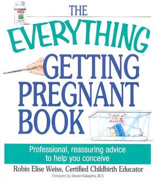 The Everything Getting Pregnant Book: Professional, Reassuring Advice to Help You Conceive (Paperback)