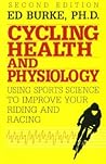 Cycling Health and Physiology: Using Sports Science to Improve Your Riding and Racing