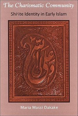 The Charismatic Community: Shiite Identity in Early Islam (Paperback)