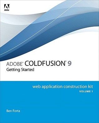 Adobe ColdFusion 9 Web Application Construction Kit: v. 1: Getting Started