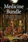 Medicine Bundle: Indian Sacred Performance and American Literature, 1824-1932