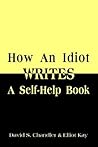 How an Idiot Writes a Self-help Book How an Idiot Writes a Self-help Book