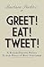 Greet! Eat! Tweet!: 52 Business Etiquette Postings To Avoid Pitfalls and Boost Your Career