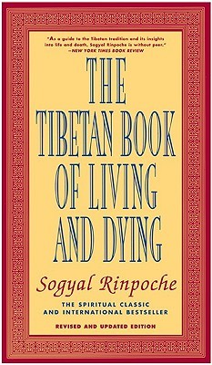 The Tibetan Book of Living and Dying: New Spiritual Classic from One of the Foremost Interpreters of Tibetan Buddhism
