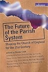 The Future of the Parish System: Shaping the Church of England in the 21st Century (Explorations) The Future of the Parish System: Shaping the Church of England in the 21st Century (Explorations)