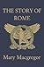 The Story of Rome (Yesterday's Classics)
