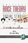 Critical Race Theory Perspectives on the Social Studies: The Profession, Policies, and Curriculum (Research in Social Education) Critical Race Theory Perspectives on the Social Studies: The Profession, Policies, and Curriculum