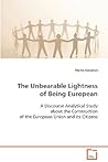 The Unbearable Lightness of Being European: A Discourse Analytical Study about the Construction of the European Union and its Citizens