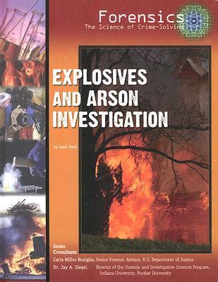 Explosives And Arson Investigation (Forensics: the Science of Crime-solving)