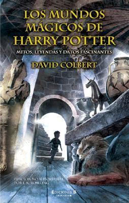 Portada de Los mundos mágicos de Harry Potter: mitos, leyendas y datos fascinantes, de David Colbert