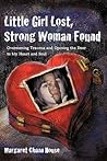 Little Girl Lost, Strong Woman Found: Overcoming Trauma and Opening the Door to My Heart and Soul