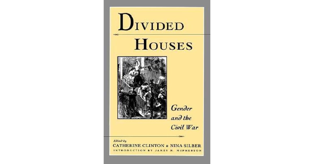Divided Houses Gender and the Civil War by Catherine Clinton