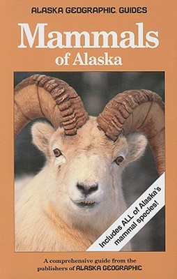 Mammals of Alaska: A Comprehensive Guide from the Publishers of Alaska Geographic (Paperback)