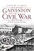 Galveston and the Civil War...
