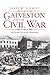 Galveston and the Civil War by James M. Schmidt
