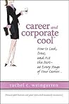 Career and Corporate Cool: How to Look, Dress, and Act the Part -- At Every Stage in Your Career... Career and Corporate Cool: How to Look, Dress, and Act the Part -- At Every Stage in Your Career...
