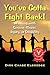 You've Gotta Fight Back!: Winning With Serious Illness, Injury or Disability
