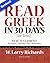Read Greek in 30 Days [or less] by W. Larry Richards