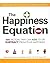 The Happiness Equation: 100 Factors That Can Add to or Subtract from How Happy You Are
