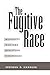 The Fugitive Race: Minority Writers Resisting Whiteness