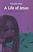 A Life of Jesus by Shūsaku Endō A Life of Jesus by Shūsaku Endō