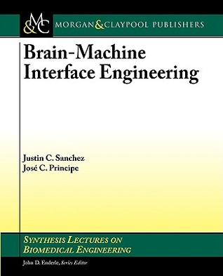 Brain-Machine Interface Engineering (Synthesis Lectures on Biomedical Engineering)