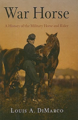 War Horse: A History of the Military Horse and Rider (Hardcover)