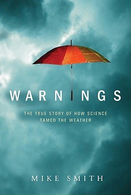 Warnings: The True Story of How Science Tamed the Weather (Hardcover)