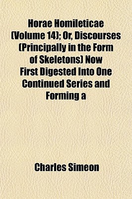 Horae Homileticae (Volume 14); Or, Discourses (Principally in the Form of Skeletons) Now First Digested Into One Continued Series and Forming a