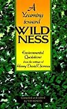 A Yearning Toward Wildness: Environmental Quotations from the Writings of Henry David Thoreau A Yearning Toward Wildness: Environmental Quotations from the Writings of Henry David Thoreau