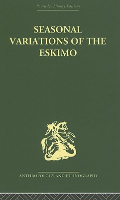 Seasonal Variations of the Eskimo: A Study in Social Morphology (Hardcover)