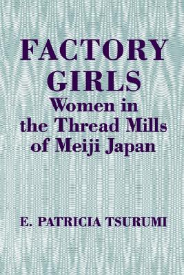 Factory Girls: Women in the Thread Mills of Meiji Japan (Paperback)