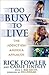 Too Busy to Live: The Addic...