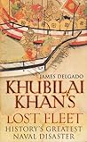 Khubilai Khan's Lost Fleet by James P. Delgado
