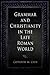 Grammar and Christianity in the Late Roman World by Catherine M. Chin