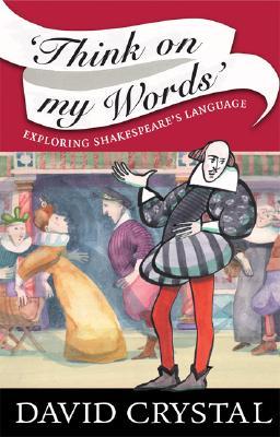 Think On My Words: Exploring Shakespeare's Language (Paperback)