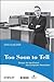 Too Soon To Tell: Essays for the End of The Computer Revolution (Perspectives)