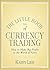 The Little Book of Currency Trading: How to Make Big Profits in the World of Forex (Little Books. Big Profits)