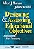 Designing and Assessing Educational Objectives: Applying the New Taxonomy