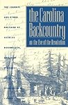 The Carolina Backcountry on the Eve of the Revolution: The Journal and Other Writings of Charles Woodmason, Anglican Itinerant (Published by the ... and the University of North Carolina Press)