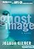 Ghost Image by Joshua Gilder