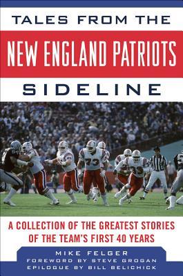 Tales from the New England Patriots Sideline: A Collection of the Greatest Stories of the Team's First 40 Years (Hardcover)