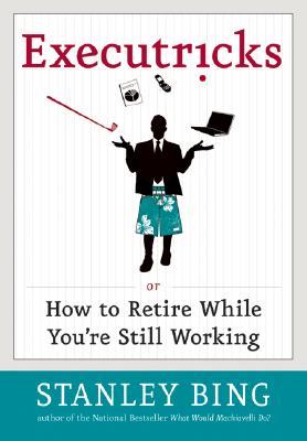 Executricks: Or How to Retire While You're Still Working (Hardcover)