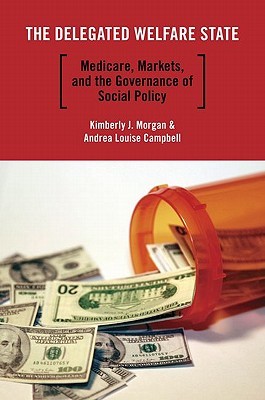The Delegated Welfare State: Medicare, Markets, and the Governance of Social Policy (Studies in Postwar American Political Development)