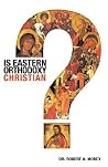 Is Eastern Orthodoxy Christian? Is Eastern Orthodoxy Christian?