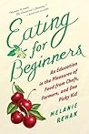 Eating For Beginners by Melanie Rehak
