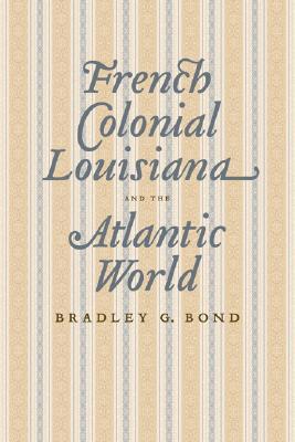 French Colonial Louisiana and the Atlantic World (Hardcover)