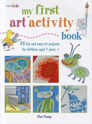 My First Art Activity Book: 35 Fun and Easy Art Projects for Children Aged 7 Years + (Paperback)
