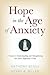 Hope in the Age of Anxiety by Anthony Scioli