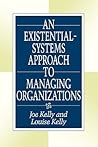 An Existential-Systems Approach to Managing Organizations